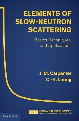 Elements of Slow-Neutron Scattering - J. M. Carpenter, C.-K. Loong