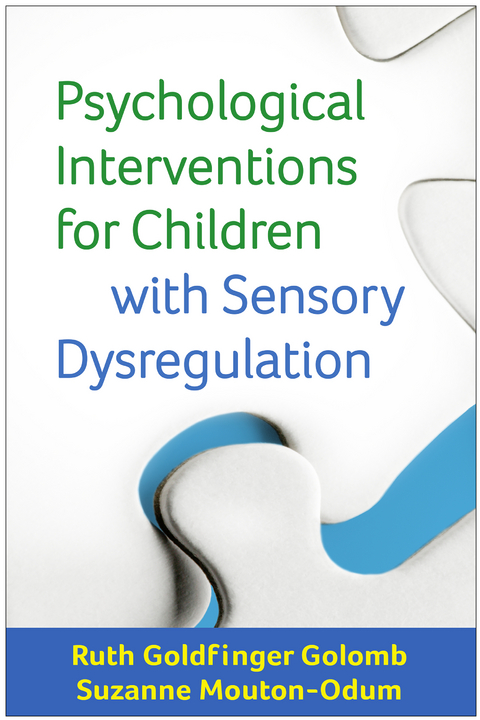 Psychological Interventions for Children with Sensory Dysregulation -  Ruth Goldfinger Golomb,  Suzanne Mouton-Odum