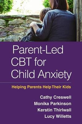 Parent-Led CBT for Child Anxiety -  Cathy Creswell,  Monika Parkinson,  Kerstin Thirlwall,  Lucy Willetts