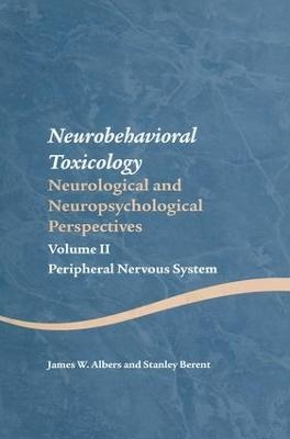 Neurobehavioral Toxicology: Neurological and Neuropsychological Perspectives, Volume II - James W. Albers, Stanley Berent