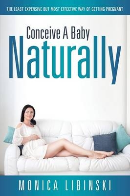 Conceive a Baby Naturally - Monica Libinski