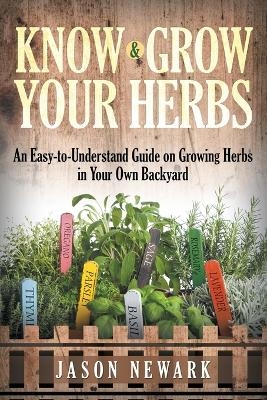 Know and Grow Your Herbs - Jason Newark
