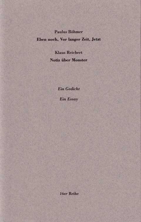 Eben noch, Vor langer Zeit, Jetzt. Notiz über Monster - Paulus Böhmer, Klaus Reichert