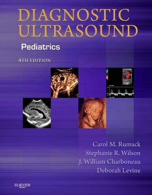 Diagnostic Ultrasound: Pediatrics 4e - Carol Rumack, Stephanie Wilson, J. William Charboneau, Deborah Levine