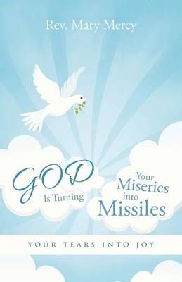 GOD Is Turning Your Miseries into Missiles - Rev Mary Mercy