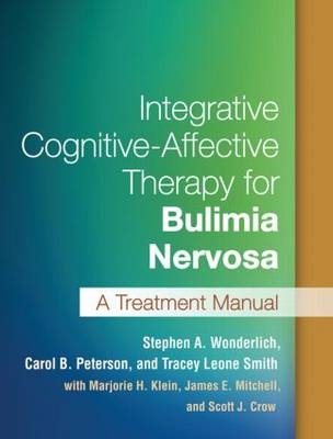 Integrative Cognitive-Affective Therapy for Bulimia Nervosa -  Carol B. Peterson,  Tracey Leone Smith,  Stephen A. Wonderlich