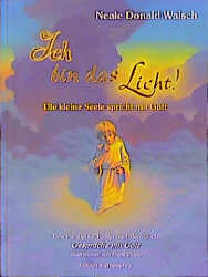 Ich bin das Licht! - Neale D Walsch