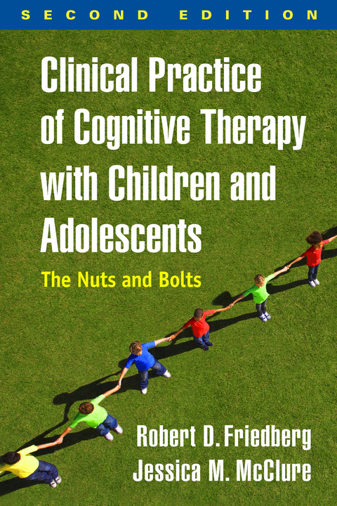 Clinical Practice of Cognitive Therapy with Children and Adolescents, Second Edition -  Robert D. Friedberg,  Jessica M. McClure