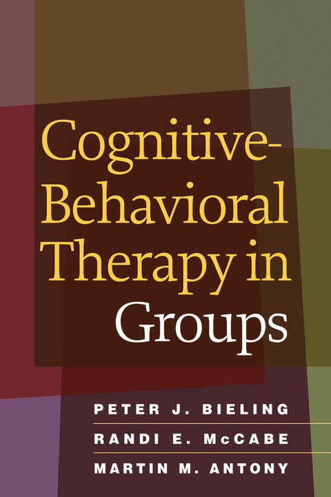 Cognitive-Behavioral Therapy in Groups -  Martin M. Antony,  Peter J. Bieling,  Randi E. McCabe