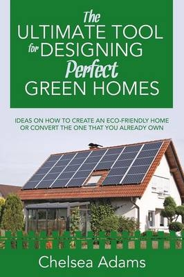 The Ultimate Tool for Designing Perfect Green Homes - Chelsea Adams