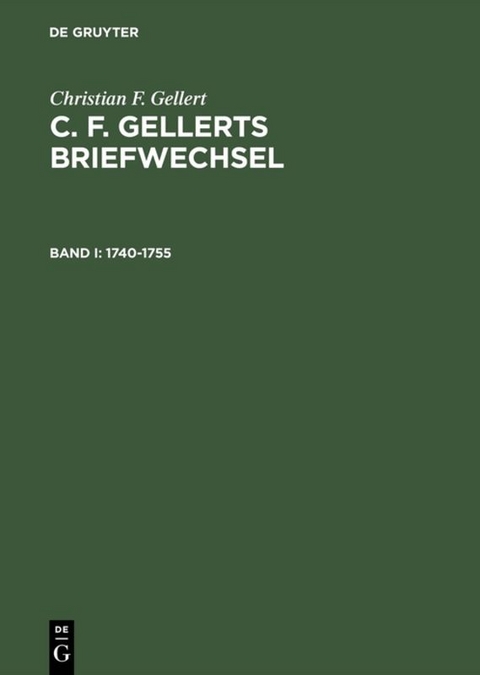 Christian F. Gellert: C. F. Gellerts Briefwechsel / 1740–1755 - Christian F. Gellert