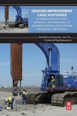 Ground Improvement Case Histories - Buddhima Indraratna, Jian Chu, Cholachat Rujikiatkamjorn