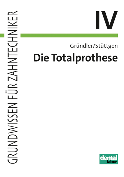 Grundwissen für Zahntechniker / Totalprothese - Horst Gründler, Ulrich Stüttgen