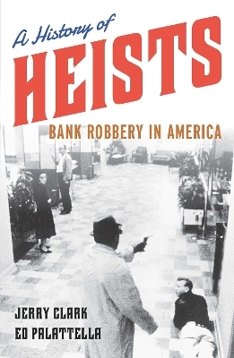 A History of Heists - Jerry Clark, Ed Palattella