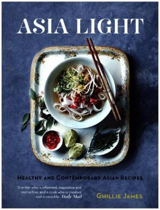 Asia Light: Healthy & fresh South-East Asian recipes - Ghillie James