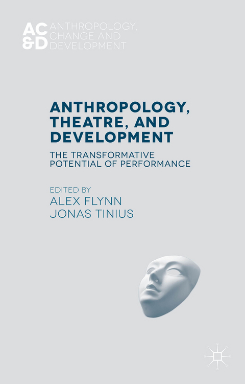 Anthropology, Theatre, and Development - Alex Flynn, Jonas Tinius