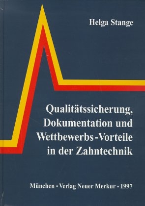 Qualitätssicherung, Dokumentation und Wettbewerbs-Vorteile in der Zahntechnik - Helga Stange