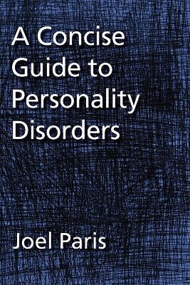 A Concise Guide to Personality Disorders - Joel Paris