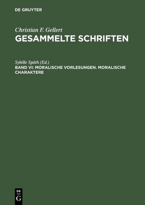 Christian F. Gellert: Gesammelte Schriften / Moralische Vorlesungen. Moralische Charaktere - 