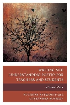 Writing and Understanding Poetry for Teachers and Students - Suzanne Keyworth, Cassandra Robison