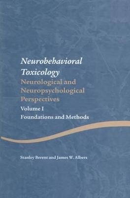 Neurobehavioral Toxicology: Neurological and Neuropsychological Perspectives, Volume I - Stanley Berent, James W. Albers