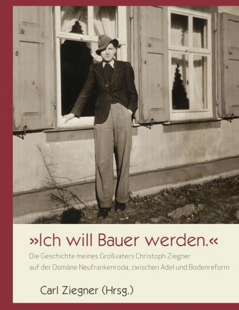 Ich will Bauer werden. - Carl Ziegner