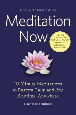 Meditation Now: A Beginner's Guide - Elizabeth Reninger