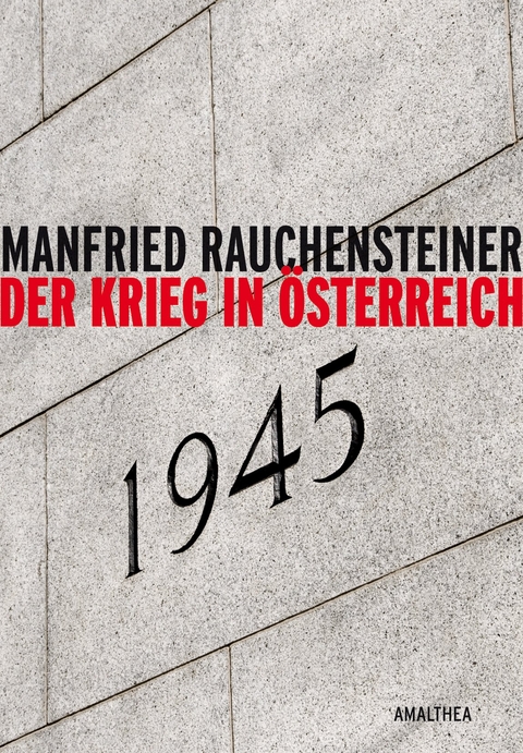 Der Krieg in Österreich 1945 - Manfried Rauchensteiner