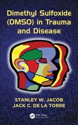 Dimethyl Sulfoxide (DMSO) in Trauma and Disease - Stanley W. Jacob, Jack C. de la Torre