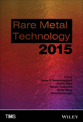 Rare Metal Technology 2015 - Neale R. Neelameggham, Shafiq Alam, Harald Oosterhof, Animesh Jha, David Dreisinger