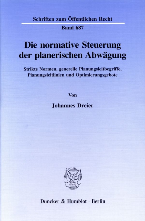 Die normative Steuerung der planerischen Abwägung. - Johannes Dreier