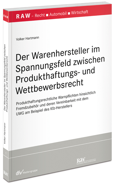 Der Warenhersteller im Spannungsfeld zwischen Produkthaftungs- und Wettbewerbsrecht - Volker Hartmann