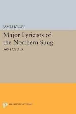 Major Lyricists of the Northern Sung - James J.Y. Liu