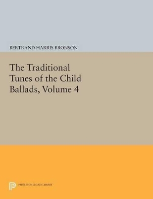 The Traditional Tunes of the Child Ballads, Volume 4 - Bertrand Harris Bronson