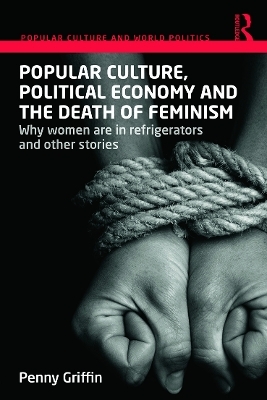Popular Culture, Political Economy and the Death of Feminism - Penny Griffin