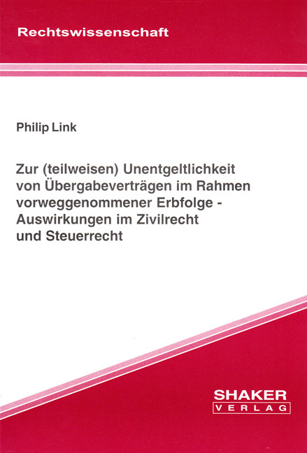 Zur (teilweisen) Unentgeltlichkeit von Übergabeverträgen im Rahmen vorweggenommener Erbfolge - Auswirkungen im Zivilrecht und Steuerrecht - Philip Link