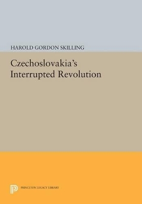 Czechoslovakia's Interrupted Revolution - Harold Gordon Skilling