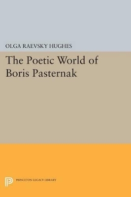 The Poetic World of Boris Pasternak - Olga Raevsky Hughes