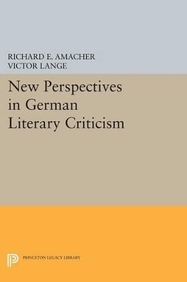 New Perspectives in German Literary Criticism - Richard E. Amacher, Victor Lange