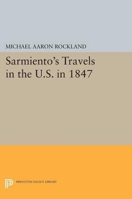 Sarmiento's Travels in the U.S. in 1847 - Michael Aaron Rockland