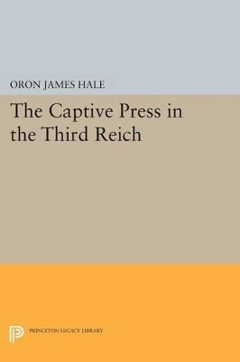 The Captive Press in the Third Reich - Oron James Hale