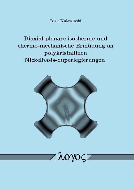 Biaxial-planare isotherme und thermo-mechanische Ermüdung an polykristallinen Nickelbasis-Superlegierungen - Dirk Kulawinski