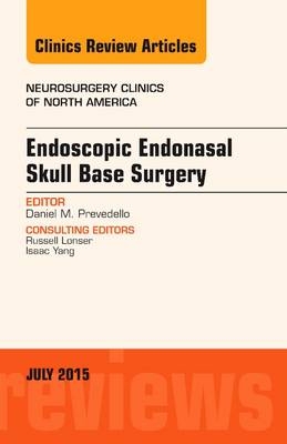 Endoscopic Endonasal Skull Base Surgery, An Issue of Neurosurgery Clinics of North America - Daniel M. Prevedello