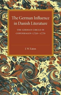 The German Influence in Danish Literature in the Eighteenth Century - J. W. Eaton