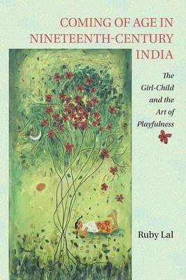 Coming of Age in Nineteenth-Century India - Ruby Lal