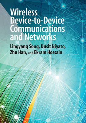 Wireless Device-to-Device Communications and Networks - Lingyang Song, Dusit Niyato, Zhu Han, Ekram Hossain