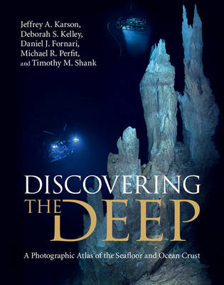 Discovering the Deep - Jeffrey A. Karson, Deborah S. Kelley, Daniel J. Fornari, Michael R. Perfit, Timothy M. Shank