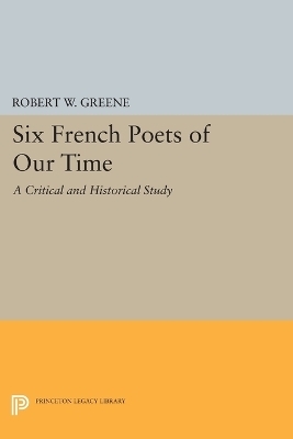 Six French Poets of Our Time - Robert W. Greene
