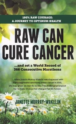 Raw Can Cure Cancer - Janette Murray-Wakelin