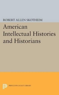 American Intellectual Histories and Historians - Robert Allen Skotheim